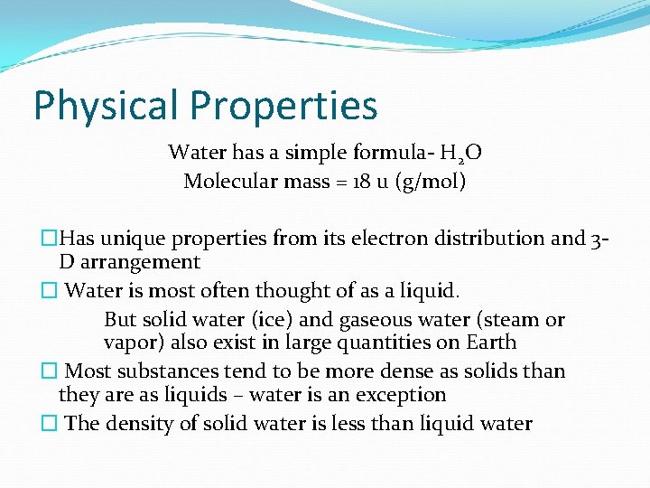 Physical Properties Water has a simple formula- H 2 O Molecular mass = 18
