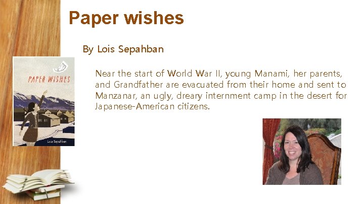 Paper wishes By Lois Sepahban Near the start of World War II, young Manami,