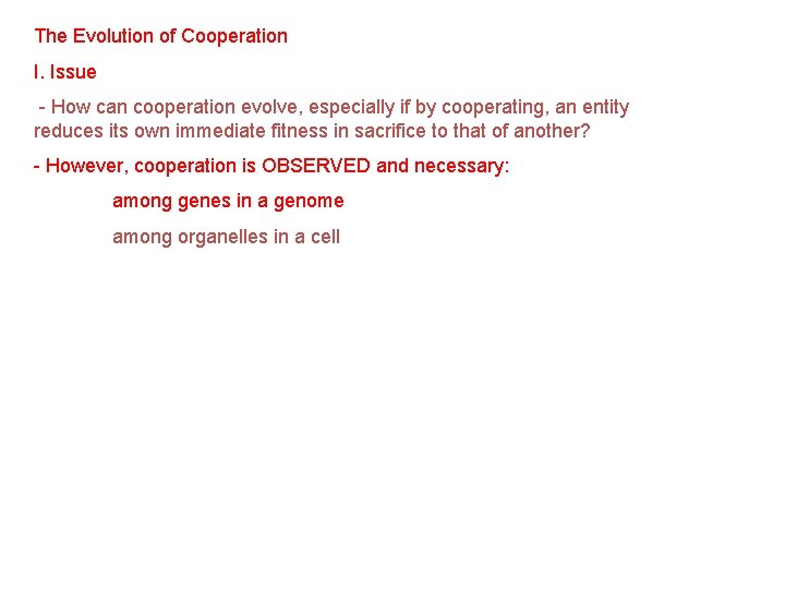 The Evolution of Cooperation I. Issue - How can cooperation evolve, especially if by