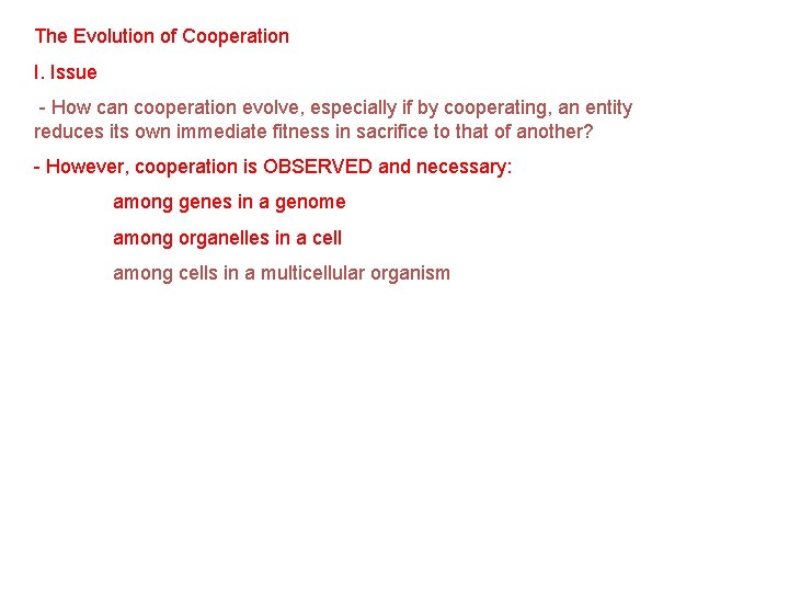 The Evolution of Cooperation I. Issue - How can cooperation evolve, especially if by