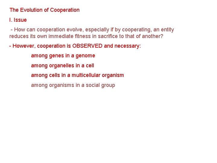 The Evolution of Cooperation I. Issue - How can cooperation evolve, especially if by