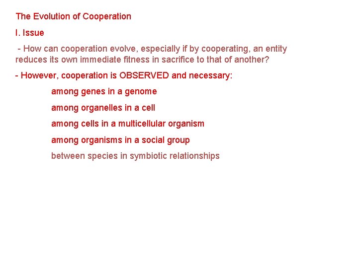 The Evolution of Cooperation I. Issue - How can cooperation evolve, especially if by