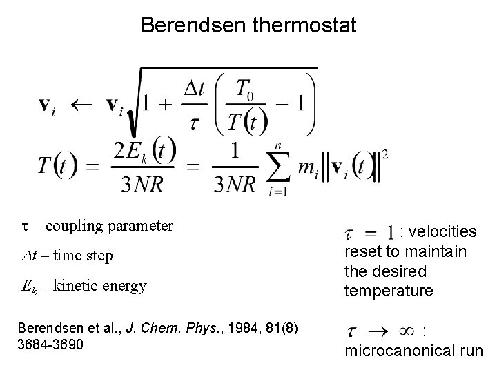 Berendsen thermostat t – coupling parameter Dt – time step Ek – kinetic energy Berendsen thermostat t – coupling parameter Dt – time step Ek – kinetic energy