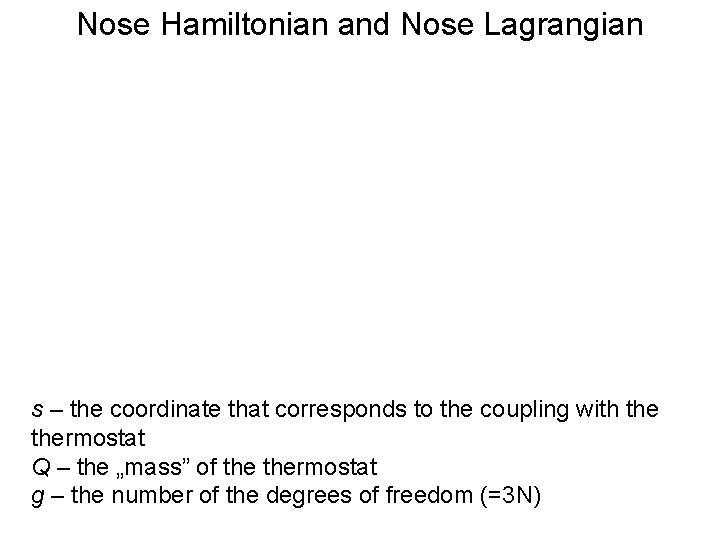 Nose Hamiltonian and Nose Lagrangian s – the coordinate that corresponds to the coupling Nose Hamiltonian and Nose Lagrangian s – the coordinate that corresponds to the coupling
