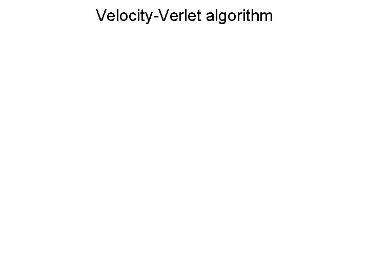 Velocity-Verlet algorithm Velocity-Verlet algorithm