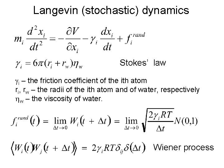 Langevin (stochastic) dynamics Stokes’ law gi – the friction coefficient of the ith atom Langevin (stochastic) dynamics Stokes’ law gi – the friction coefficient of the ith atom