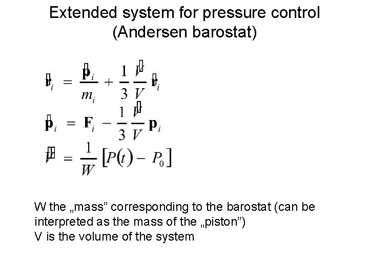 Extended system for pressure control (Andersen barostat) W the „mass” corresponding to the barostat Extended system for pressure control (Andersen barostat) W the „mass” corresponding to the barostat