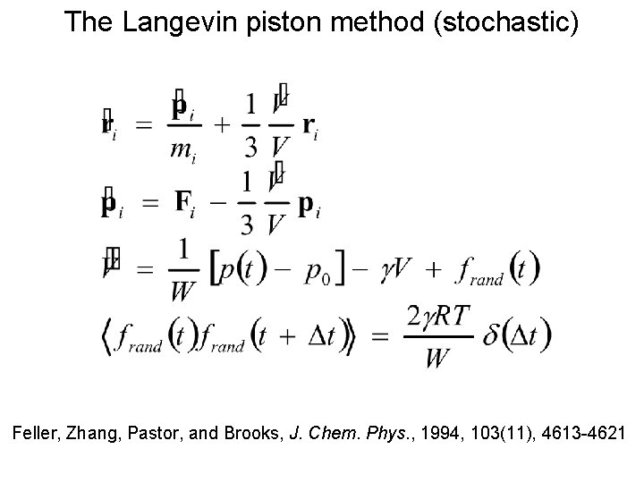The Langevin piston method (stochastic) Feller, Zhang, Pastor, and Brooks, J. Chem. Phys. , The Langevin piston method (stochastic) Feller, Zhang, Pastor, and Brooks, J. Chem. Phys. ,