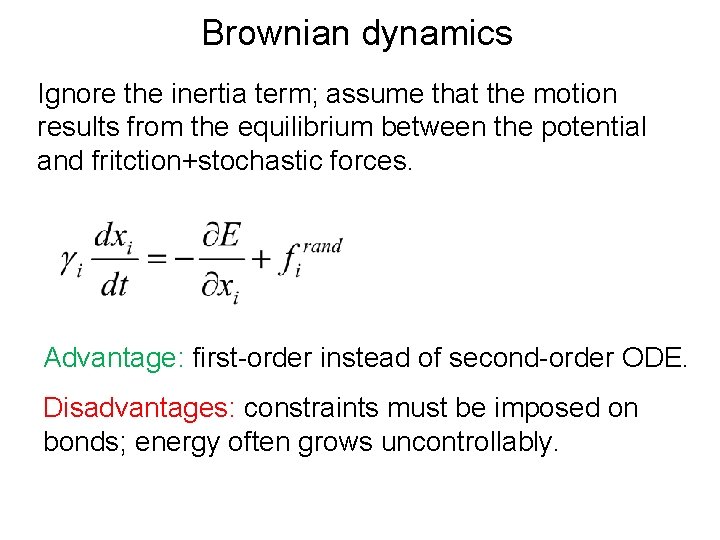 Brownian dynamics Ignore the inertia term; assume that the motion results from the equilibrium Brownian dynamics Ignore the inertia term; assume that the motion results from the equilibrium