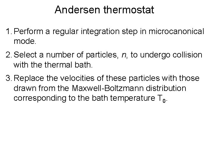Andersen thermostat 1. Perform a regular integration step in microcanonical mode. 2. Select a Andersen thermostat 1. Perform a regular integration step in microcanonical mode. 2. Select a