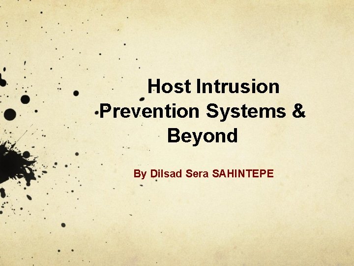 Host Intrusion Prevention Systems & Beyond By Dilsad Sera SAHINTEPE 