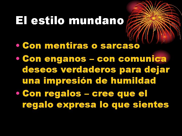 El estilo mundano • Con mentiras o sarcaso • Con enganos – con comunica