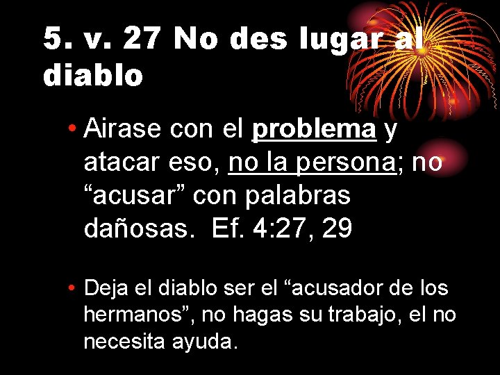 5. v. 27 No des lugar al diablo • Airase con el problema y