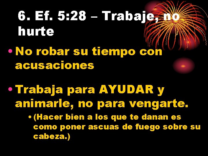 6. Ef. 5: 28 – Trabaje, no hurte • No robar su tiempo con