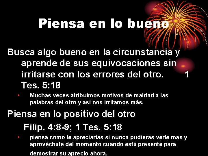Piensa en lo bueno Busca algo bueno en la circunstancia y aprende de sus