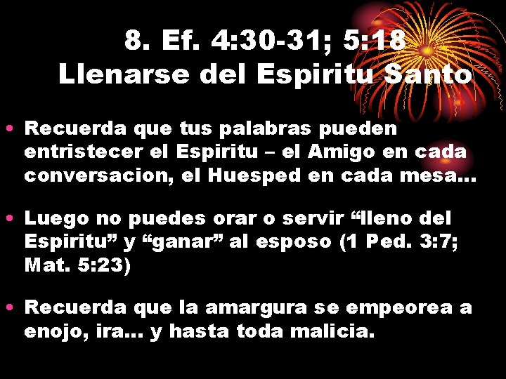 8. Ef. 4: 30 -31; 5: 18 Llenarse del Espiritu Santo • Recuerda que