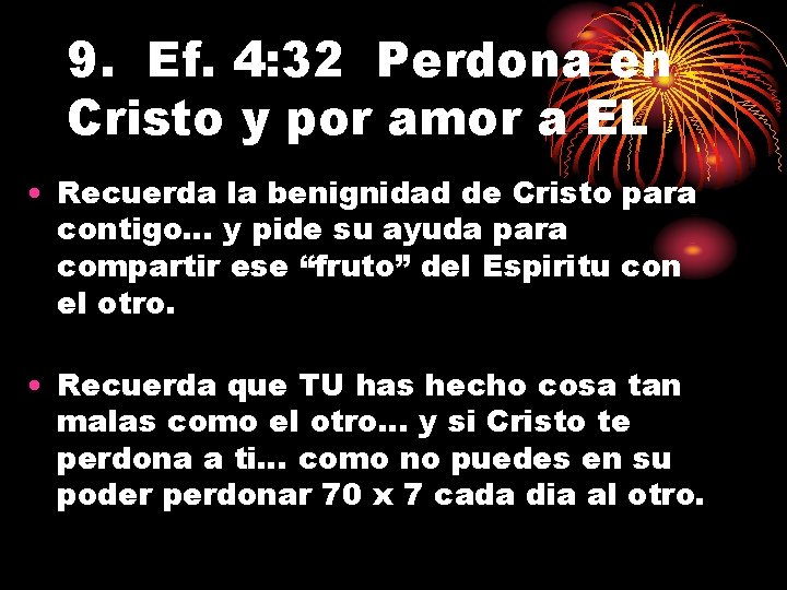 9. Ef. 4: 32 Perdona en Cristo y por amor a EL • Recuerda