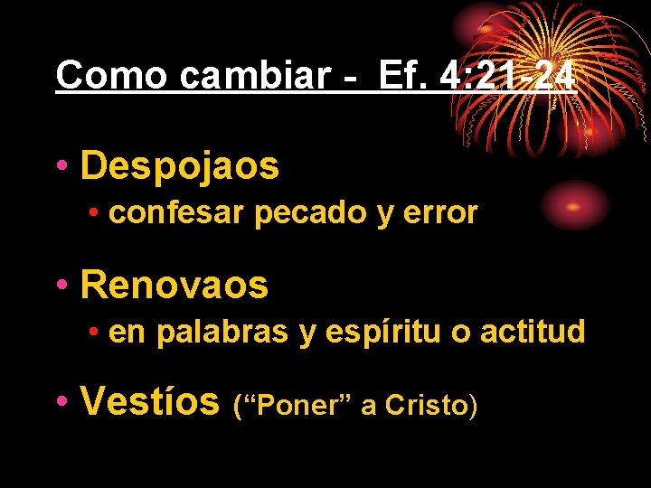 Como cambiar - Ef. 4: 21 -24 • Despojaos • confesar pecado y error