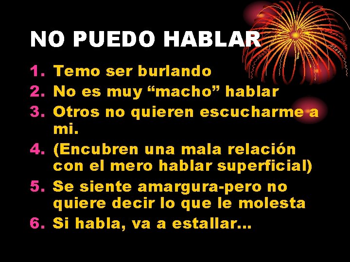NO PUEDO HABLAR 1. Temo ser burlando 2. No es muy “macho” hablar 3.