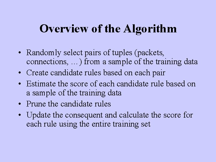 Overview of the Algorithm • Randomly select pairs of tuples (packets, connections, …) from