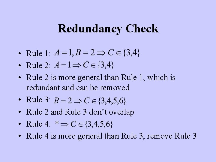 Redundancy Check • Rule 1: • Rule 2 is more general than Rule 1,