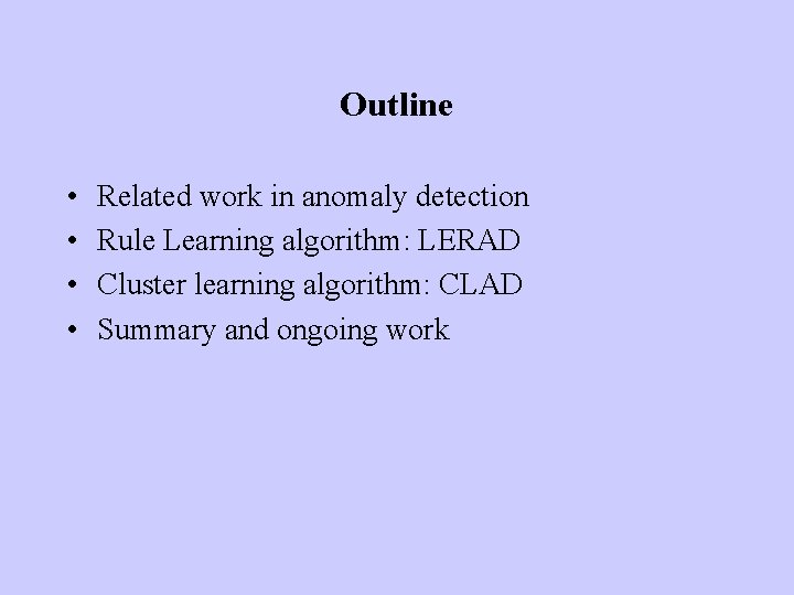 Outline • • Related work in anomaly detection Rule Learning algorithm: LERAD Cluster learning