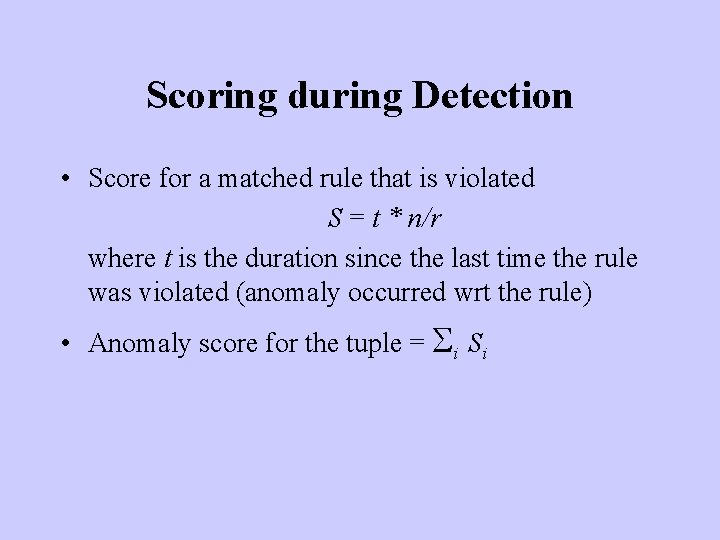 Scoring during Detection • Score for a matched rule that is violated S =