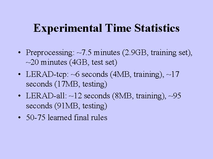 Experimental Time Statistics • Preprocessing: ~7. 5 minutes (2. 9 GB, training set), ~20