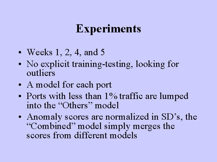 Experiments • Weeks 1, 2, 4, and 5 • No explicit training-testing, looking for