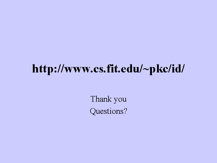 http: //www. cs. fit. edu/~pkc/id/ Thank you Questions? 