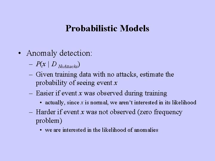 Probabilistic Models • Anomaly detection: – P(x | D No. Attacks) – Given training