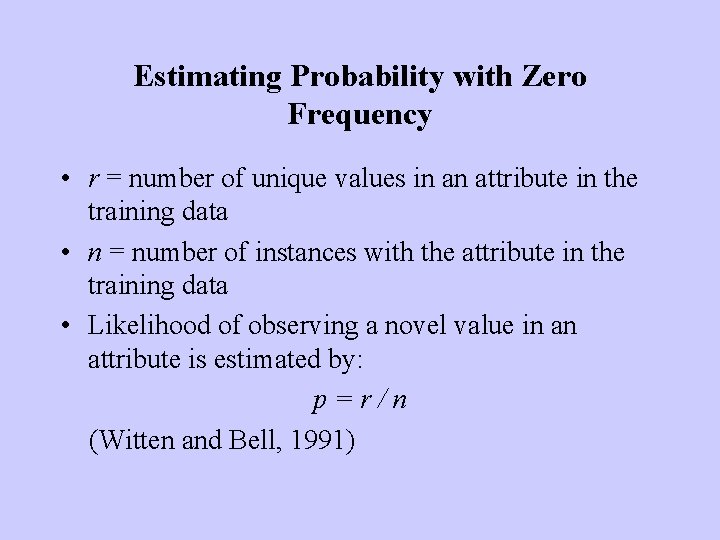 Estimating Probability with Zero Frequency • r = number of unique values in an