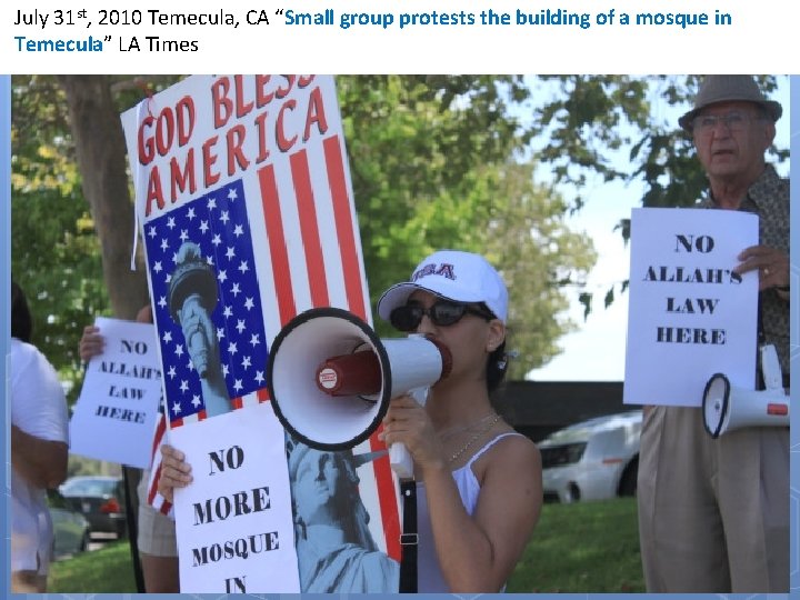 July 31 st, 2010 Temecula, CA “Small group protests the building of a mosque