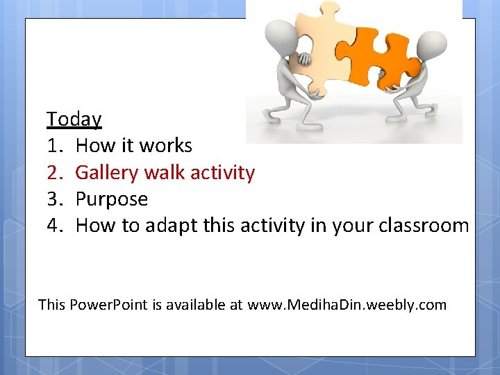 Today 1. How it works 2. Gallery walk activity 3. Purpose 4. How to