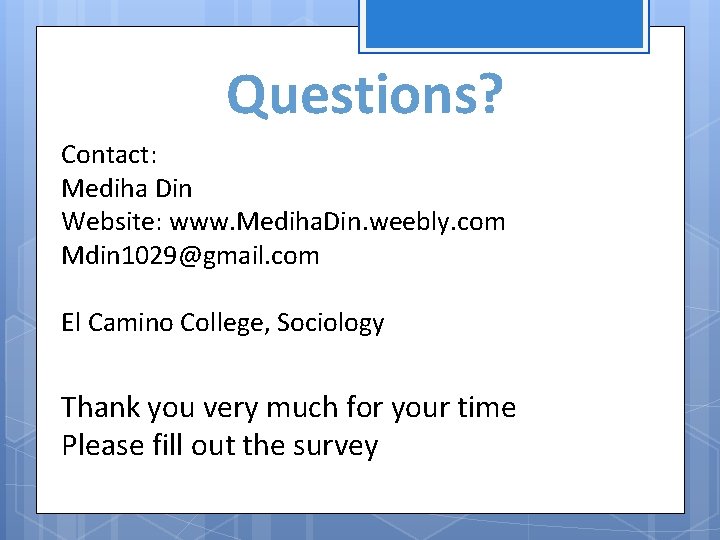Questions? Contact: Mediha Din Website: www. Mediha. Din. weebly. com Mdin 1029@gmail. com El