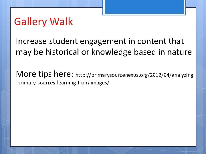 Gallery Walk Increase student engagement in content that may be historical or knowledge based