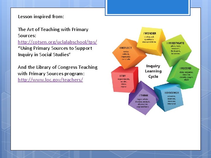 Lesson inspired from: The Art of Teaching with Primary Sources: http: //cotsen. org/uclalabschool/tps/ “Using