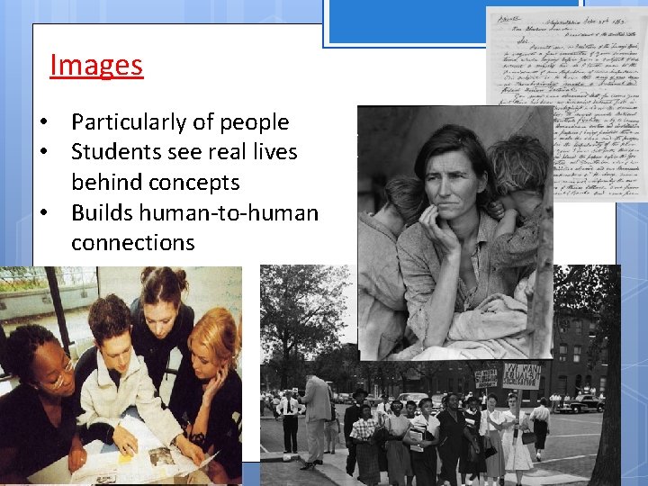 Images • Particularly of people • Students see real lives behind concepts • Builds
