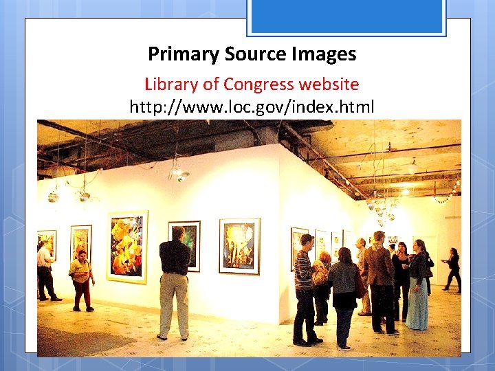 Primary Source Images Library of Congress website http: //www. loc. gov/index. html 