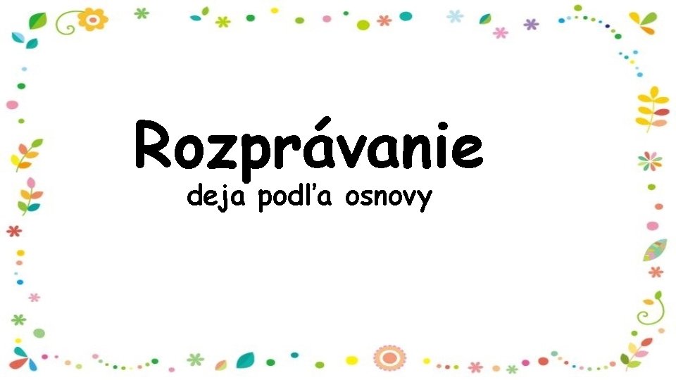 Rozprávanie deja podľa osnovy 