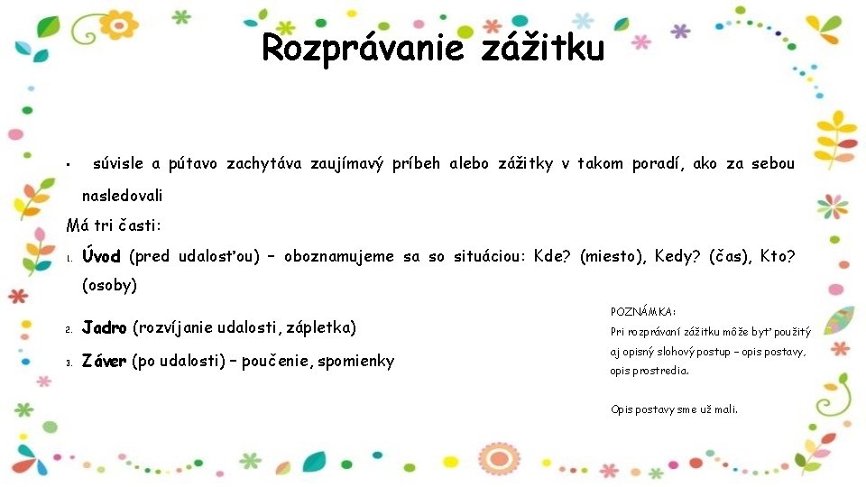 Rozprávanie zážitku • súvisle a pútavo zachytáva zaujímavý príbeh alebo zážitky v takom poradí,