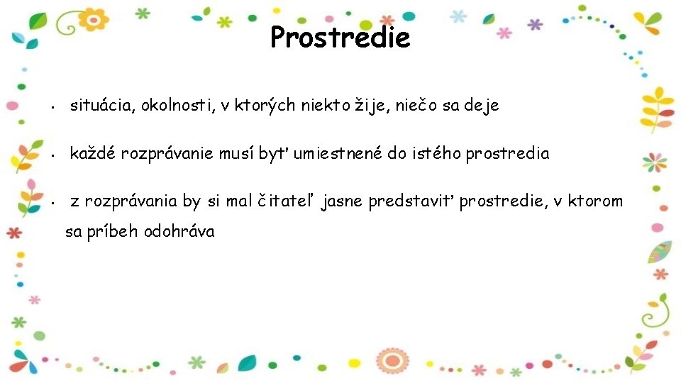 Prostredie • situácia, okolnosti, v ktorých niekto žije, niečo sa deje • každé rozprávanie