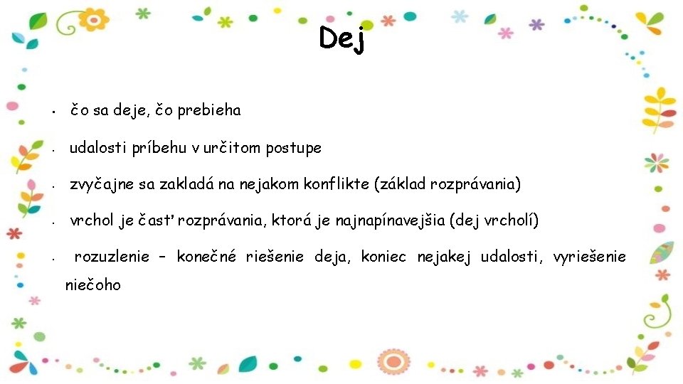 Dej • čo sa deje, čo prebieha • udalosti príbehu v určitom postupe •