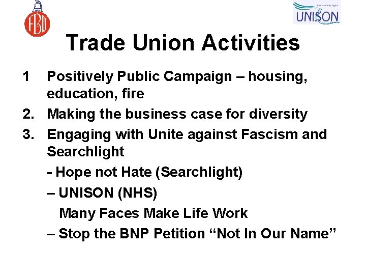 Trade Union Activities 1 Positively Public Campaign – housing, education, fire 2. Making the