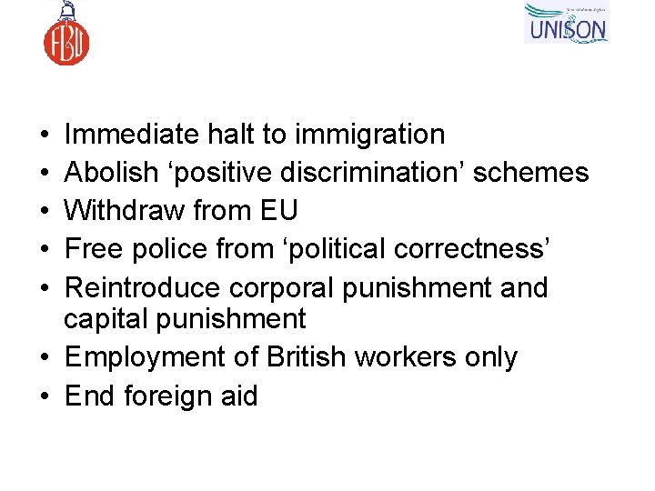  • • • Immediate halt to immigration Abolish ‘positive discrimination’ schemes Withdraw from