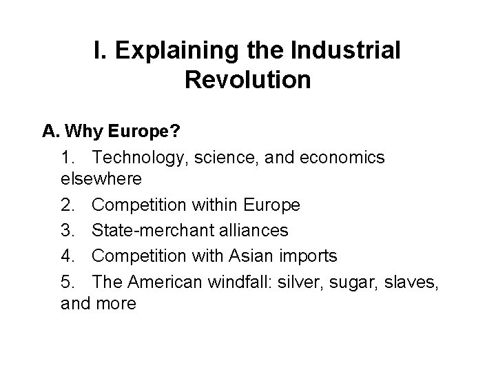 I. Explaining the Industrial Revolution A. Why Europe? 1. Technology, science, and economics elsewhere