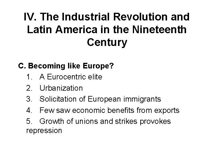 IV. The Industrial Revolution and Latin America in the Nineteenth Century C. Becoming like