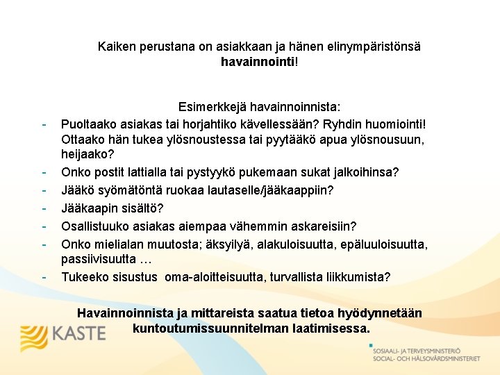 Kaiken perustana on asiakkaan ja hänen elinympäristönsä havainnointi! - - Esimerkkejä havainnoinnista: Puoltaako asiakas