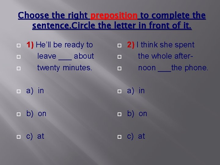 Choose the right preposition to complete the sentence. Circle the letter in front of