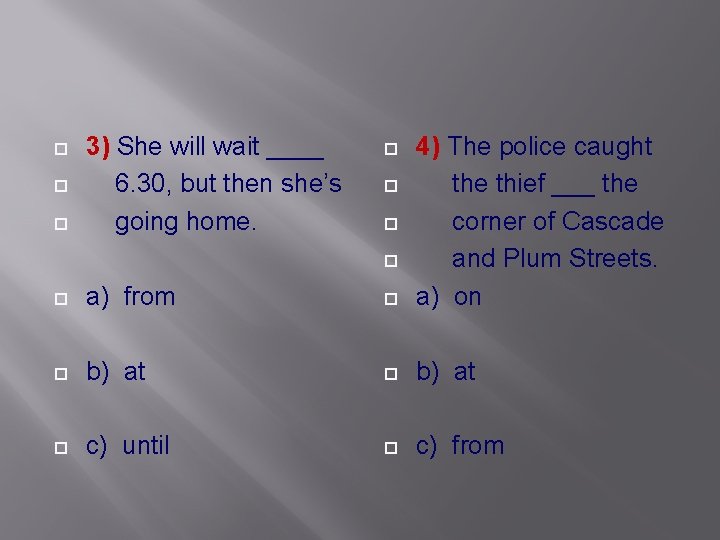  a) from 4) The police caught the thief ___ the corner of Cascade